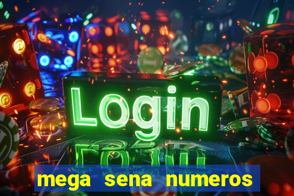 mega sena numeros que mais saem